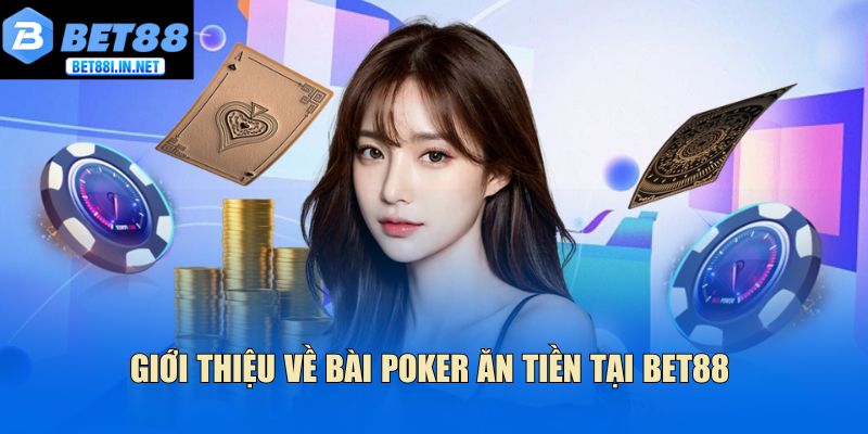 Giới thiệu về bài Poker ăn tiền tại Bet88 