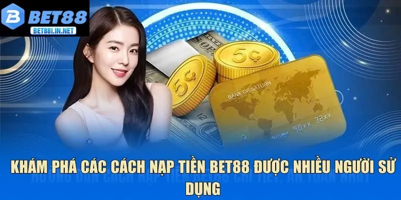 Khám phá các cách nạp tiền Bet88 được nhiều người sử dụng