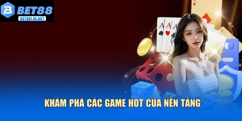 Giới thiệu BET88 3 Khám phá các game hot của nền tảng