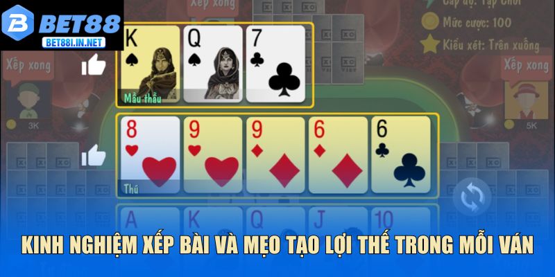 Kinh nghiệm xếp bài và mẹo tạo lợi thế trong mỗi ván