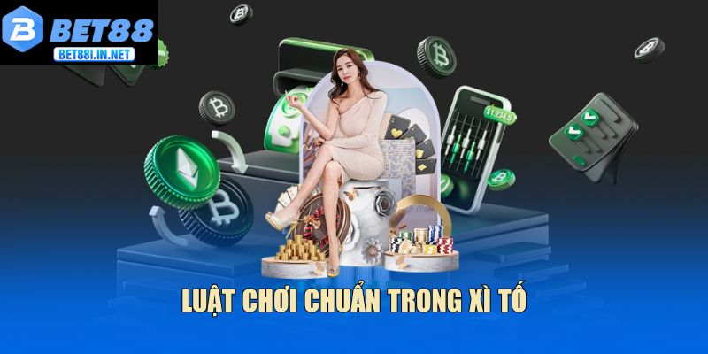 Luật chơi chuẩn trong Xì Tố