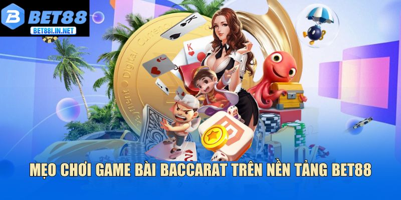 Mẹo chơi game bài baccarat trên nền tảng Bet88