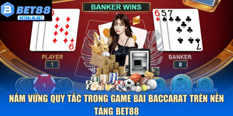 Nắm vững quy tắc trong game bài baccarat trên nền tảng Bet88
