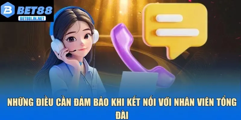 Liên hệ BET88 2 Những điều cần đảm bảo khi kết nối với nhân viên tổng đài