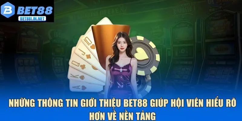 Giới thiệu BET88 1 Những thông tin giới thiệu Bet88 giúp hội viên hiểu rõ hơn về nền tảng