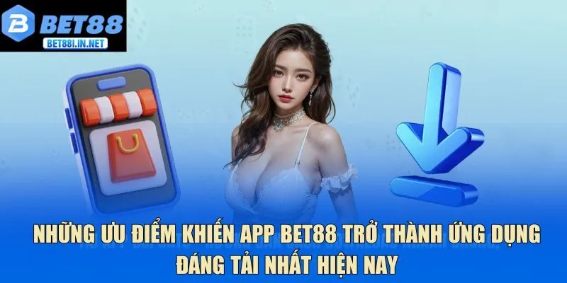 Tải App Bet88 2 Những ưu điểm khiến app Bet88 trở thành ứng dụng đáng tải nhất hiện nay
