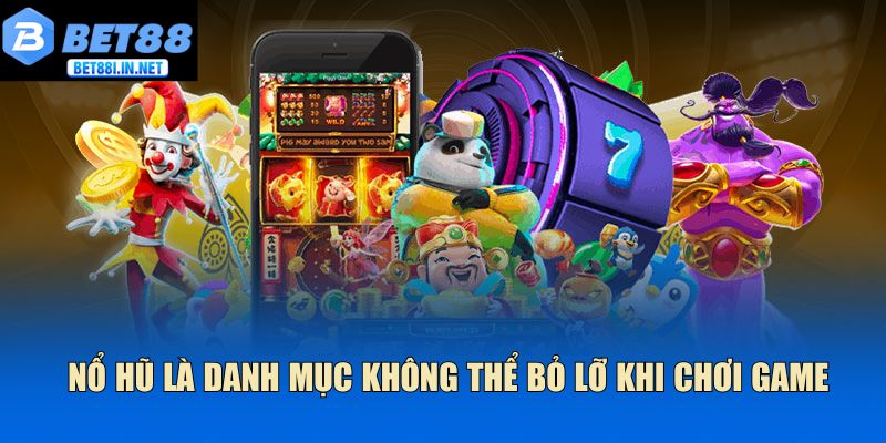 Nổ hũ là danh mục không thể bỏ lỡ khi chơi game