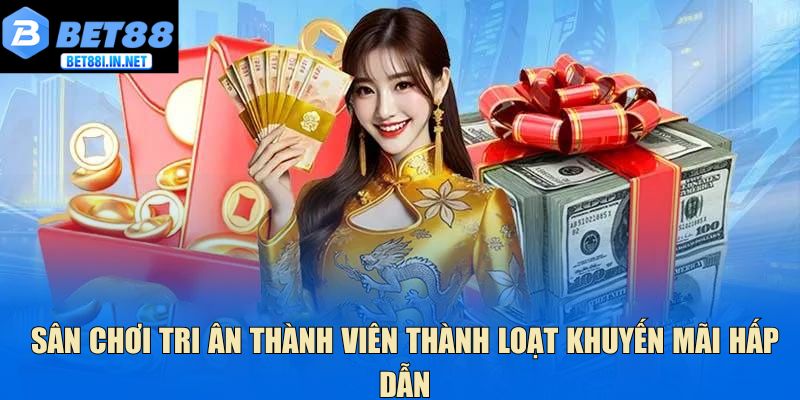 Sân chơi tri ân thành viên thành loạt khuyến mãi hấp dẫn