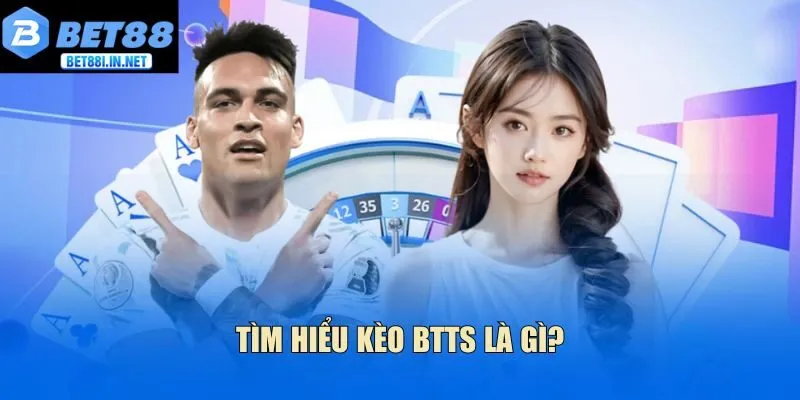 Tìm hiểu kèo BTTS là gì?