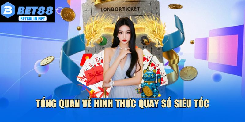 Tổng quan về hình thức quay số siêu tốc