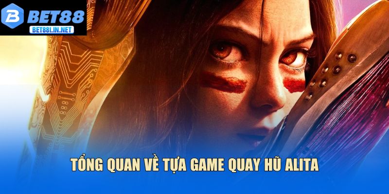 Nổ hũ Alita Bet88 - Trò chơi quay thưởng trúng Jackpot 2 Tổng quan về tựa game quay hũ Alita