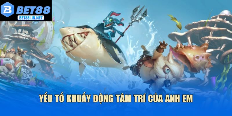 Yếu tố khuấy động tâm trí của anh em